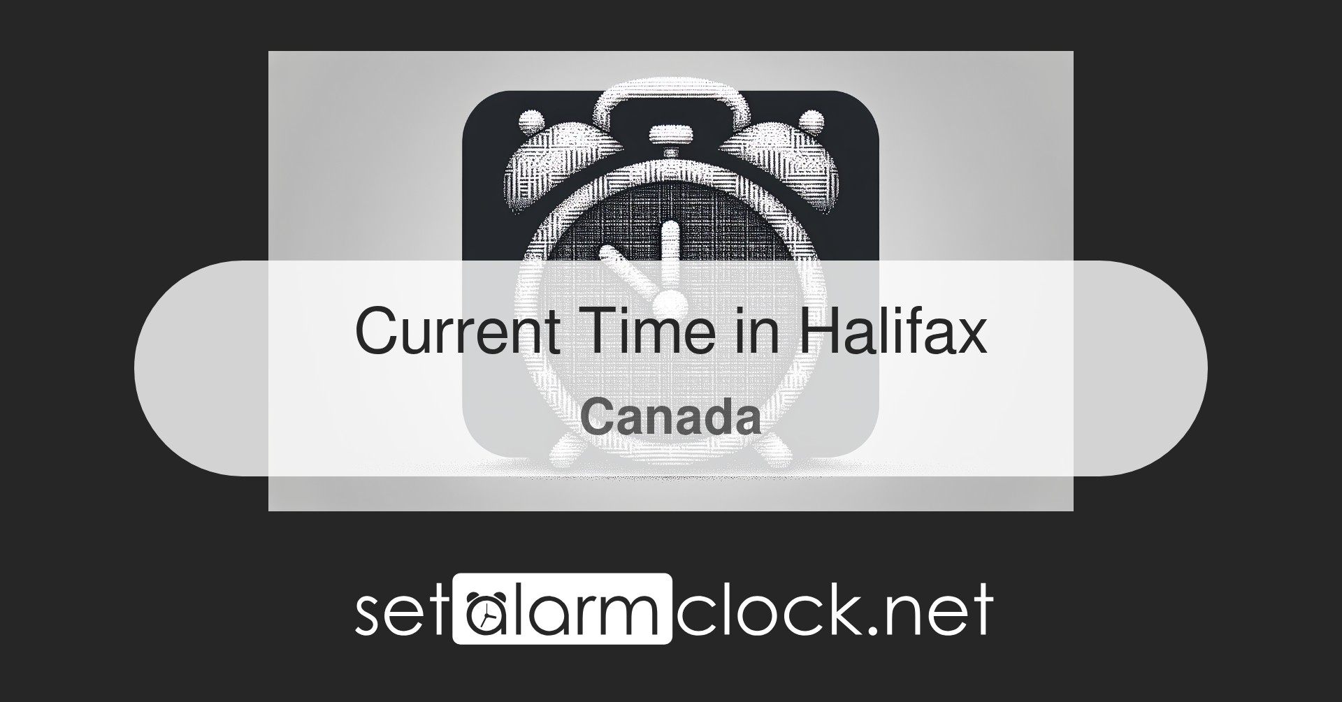 Current Time in Halifax, Canada – World Clock | SetAlarmClock.net