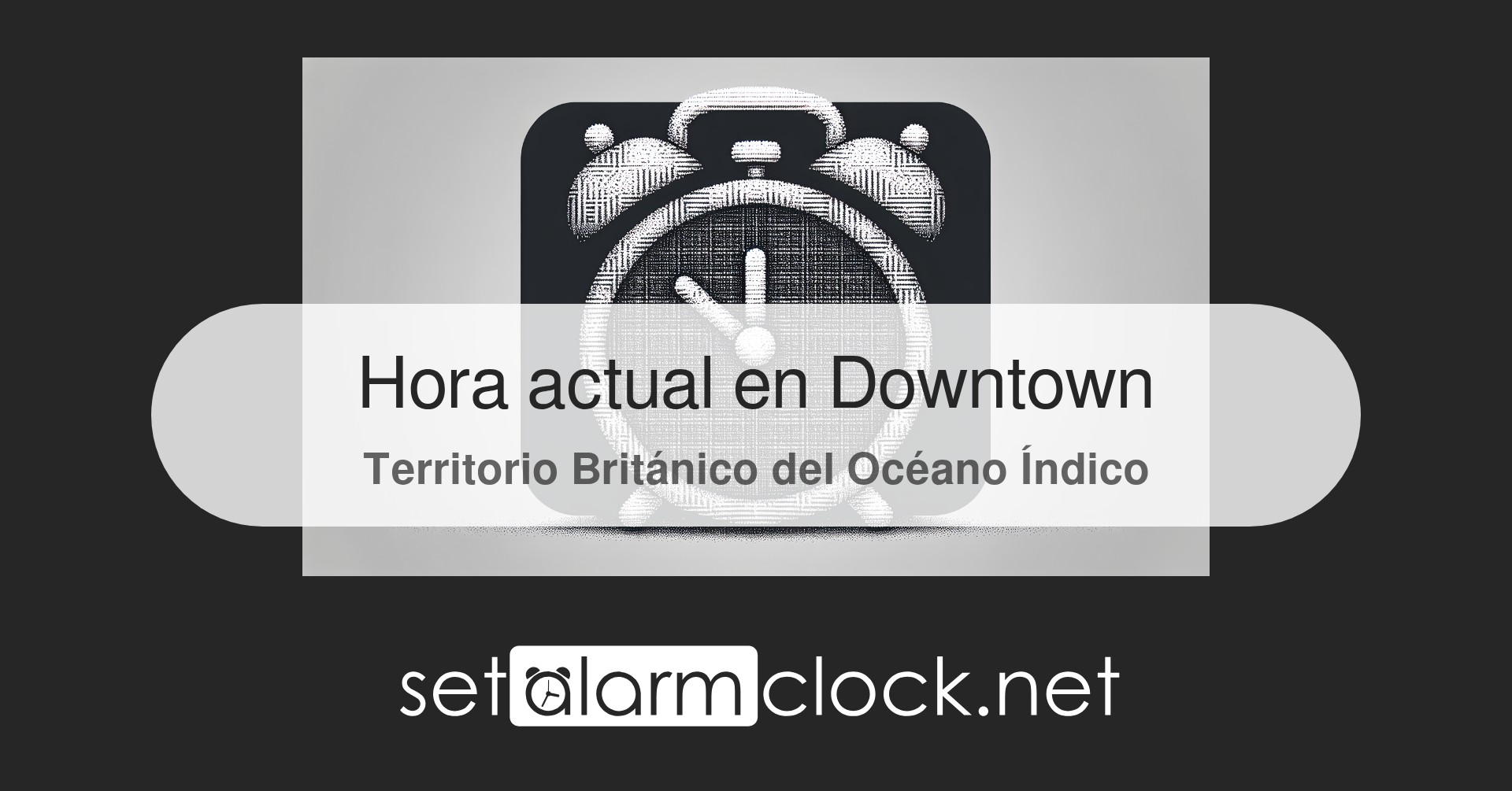 Hora actual en Downtown, Territorio Británico del Océano Índico – Reloj mundial