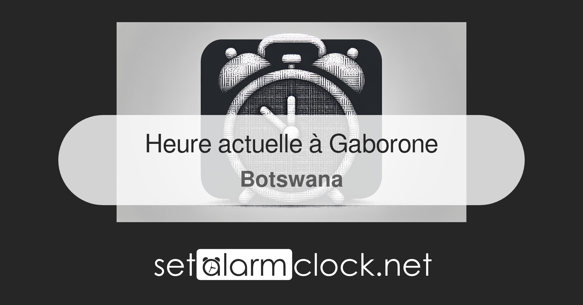 Heure actuelle à Gaborone, Botswana – Horloge mondiale