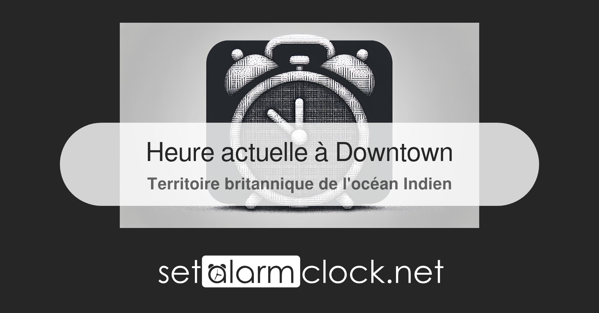 Heure actuelle à Downtown, Territoire britannique de l'océan Indien – Horloge mondiale