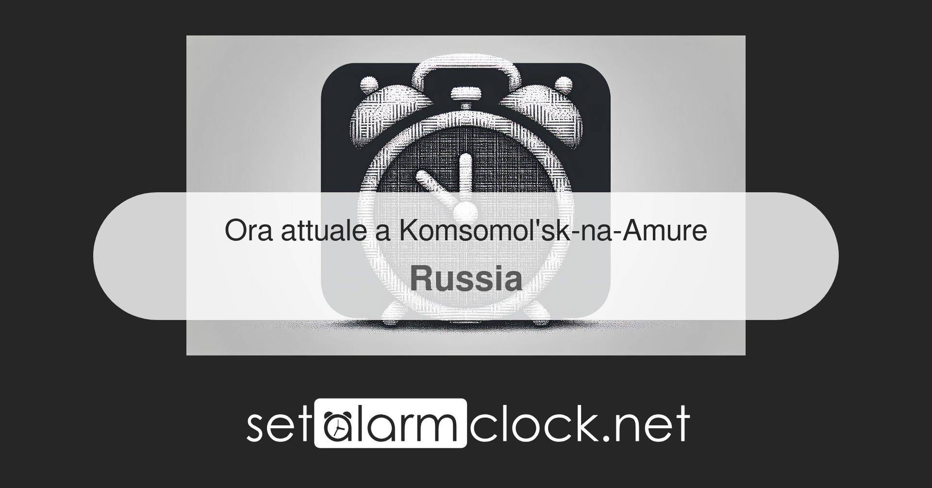 Ora attuale a Komsomol'sk-na-Amure, Russia – Orologio mondiale